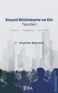 Sosyal Bütünleşme ve Din Teorileri: Klasik-Çağdaş-Türkiye