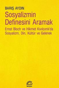 Sosyalizmin Definesini Aramak - Ernst Bloch ve Hikmet Kıvılcımlı'da Sosyalizm, Din, Kültür ve Gelenek