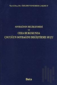 Soybağının Belirlenmesi ve Ceza Hukukunda Çocuğun Soybağını Değiştirme Suçu