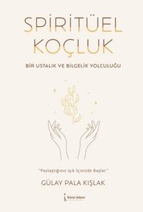 Spiritüel Koçluk - Bir Ustalık ve Bilgelik Yolculuğu