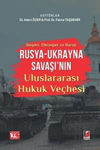 Stepler, Dinyeper ve Barut: Rusya - Ukrayna Savaşı'nın Uluslararası Hukuk Veçhesi