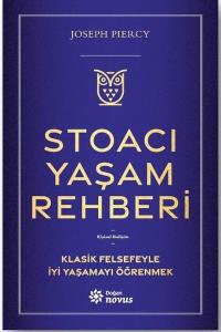 Stoacı Yaşam Rehberi - Klasik Felsefeyle İyi Yaşamayı Öğrenmek
