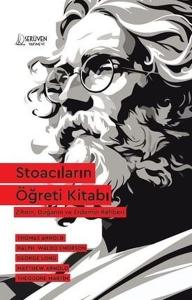 Stoacıların Öğreti Kitabı - Zihnin, Doğanın ve Erdemin Rehberi