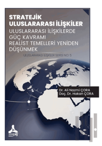 Stratejik Uluslararası İlişkiler Uluslararası İlişkilerde Güç Kavramı Realist Temelleri Yeniden Düşünmek Uluslararası İlişkiler Serisi No: 5