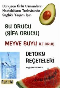 Su Orucu / Şifa Orucu - Meyve Suyu İle Oruç - Detoks Reçeteleri