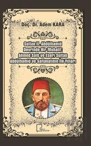 Sultan 2. Abdülhamid Devrinde Bir Muhalif: Ahmed Saib ve Eseri Sultan Abdülhamid ve Saltanatının İlk Yılları
