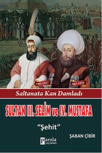 Sultan 3. Selim ve 4. Mustafa - Saltanata Kan Damladı - Şehit