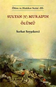 Sultan (5) Murad'ın Ölümü - Ölüm ve Hakikat Serisi 3