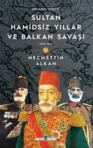 Sultan Hamidsiz Yıllar ve Balkan Savaşı & 1909 - 1913 Selanik Düştü