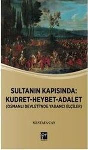 Sultanın Kapısında: Kudret-Heybet-Adalet-Osmanlı Devlet'inde Yabancı Elçilikler