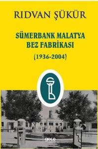 Sümerbank Malatya Bez Fabrikası 1936 - 2004