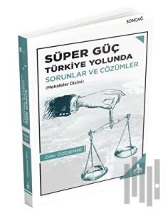 Süper Güç Türkiye Yolunda - Sorunlar ve Çözümler