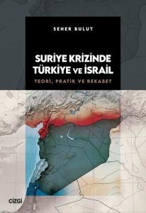 Suriye Krizinde Türkiye ve İsrail - Teorik, Pratik ve Rekabet