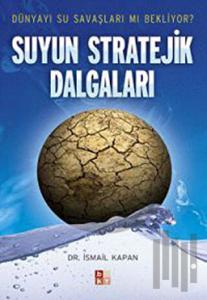 Suyun Stratejik Dalgaları Dünyayı Su Savaşları mı Bekliyor?