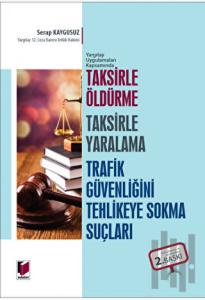 Taksirle Öldürme Taksirle Yaralama Trafik Güvenliğini Tehlikeye Sokma Suçları (Ciltli)