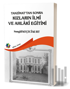 Tanzimat'tan Sonra Kızların İlmi ve Ahlaki Eğitimi
