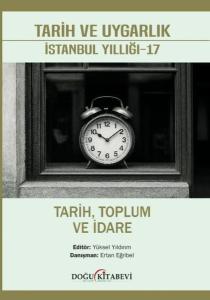 Tarih ve Uyarlık: İstanbul Yıllığı 17 - Tarih Toplum ve İdare