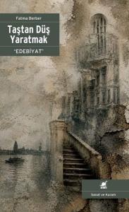 Taştan Düş Yaratmak - Edebiyat