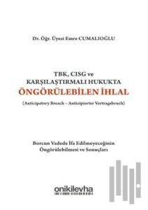 TBK, CISG ve Karşılaştırmalı Hukukta Öngörülebilen İhlal (Anticipatory Breach-Antizipierter Vertragsbruch)