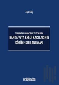 TCK’nın 245. Maddesinde Düzenlenen Banka veya Kredi Kartlarının Kötüye Kullanılması (Ciltli)