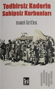 Tedbirsiz Kaderin Sahipsiz Kurbanları