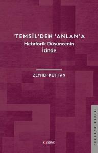 Temsilden Anlama - Metaforik Düşüncenin İzinde