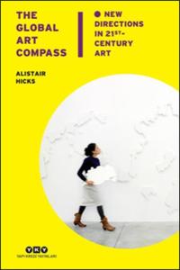 The Global Art Compass - New Directions In 21st. Century Art (Ciltli)
