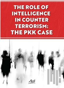 The Role of İntelligence in Counter Terrorism: The PKK Case