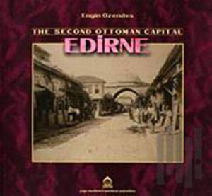 The Second Ottoman Capital Edirne A Photographic History