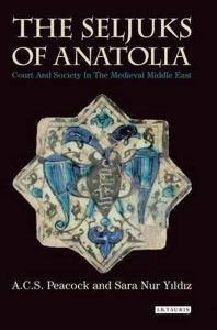 The Seljuks of Anatolia: Court and Society in the Medieval Middle East (Ciltli)