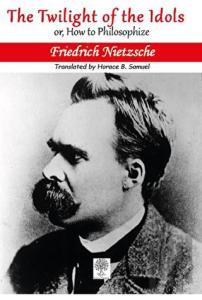 The Twilight of the Idols; or, How to Philosophize