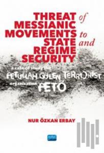 Threat of Messianic Movements to State and Regime Security: A Case Study of the Fetullah Gülen Terro