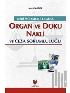 Tıbbi Müdahale Olarak Organ ve Doku Nakli ve Ceza Sorumluluğu (Ciltli)