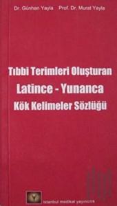 Tıbbi Terimleri Oluşturan Latince - Yunanca Kök Kelimeler Sözlüğü