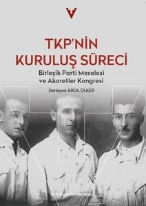 TKP'nin Kuruluş Süreci - Birleşik Parti Meselesi ve Akaretler Kongresi