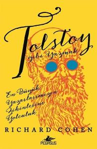 Tolstoy Gibi Yazmak: En Büyük Yazarlarımızın Zihinlerine Yolculuk