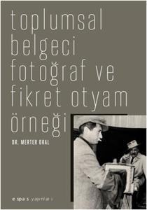 Toplumsal Belgeci Fotoğraf ve Fikret Otyam Örneği
