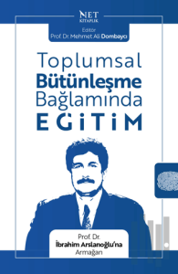 Toplumsal Bütünleşme Bağlamında Eğitim - Prof. Dr. İbrahim Arslanoğlu’na Armağan