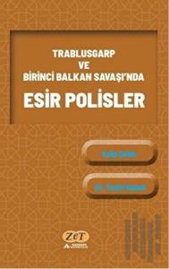 Trablusgarp ve Birinci Balkan Savaşı'nda Esir Polisler