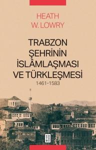 Trabzon Şehrinin İslamlaşması ve Türkleşmesi 1461 - 1583