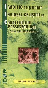 Traditio (Teslim)'nun Tarihsel Gelişimi ve Constitutum Possessorium (Zilyetlik Anlaşması)