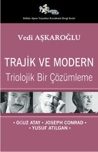 Trajik ve Modern  Triolojik Bir Çözümleme - Oğuz Atay-Joseph Conrad-Yusuf Atılgan