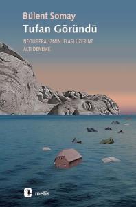 Tufan Göründü - Neoliberalizmin İflası Üzerine Altı Deneme