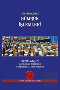 Tüm Yönleriyle Gümrük İşlemleri (Ciltli)