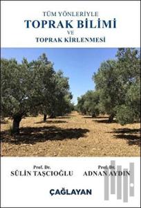 Tüm Yönleriyle Toprak Bilimi ve Toprak Kirlenmesi