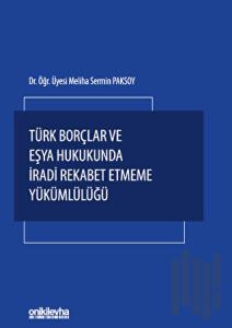 Türk Borçlar ve Eşya Hukukunda İradi Rekabet Etmeme Yükümlülüğü