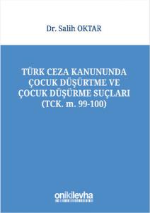 Türk Ceza Kanununda Çocuk Düşürtme ve Çocuk Düşürme Suçları