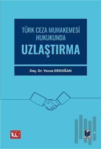 Türk Ceza Muhakemesi Hukukunda Uzlaştırma