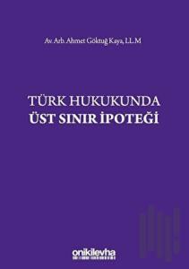 Türk Hukukunda Üst Sınır İpoteği