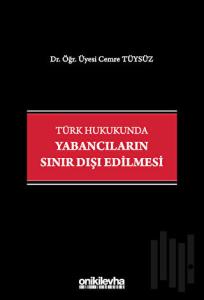 Türk Hukukunda Yabancıların Sınır Dışı Edilmesi